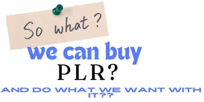 we can use plr as we wish, within the licensed agreements received when purchased